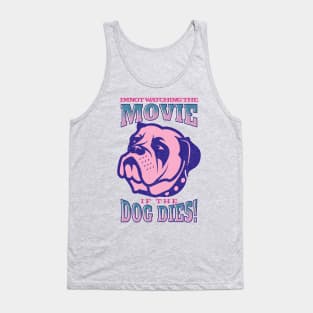 I'm not watching the movie if the dog dies! Tank Top